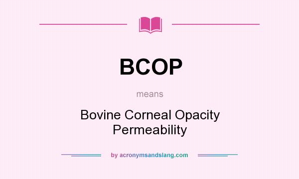 What does BCOP mean? It stands for Bovine Corneal Opacity Permeability