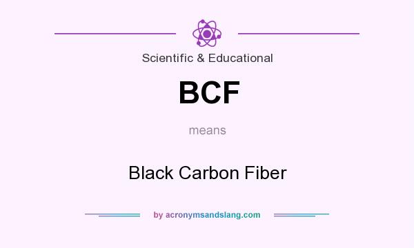 What does BCF mean? It stands for Black Carbon Fiber