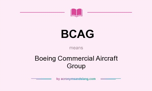 What does BCAG mean? It stands for Boeing Commercial Aircraft Group