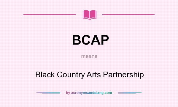 What does BCAP mean? It stands for Black Country Arts Partnership