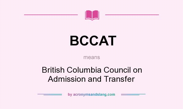 What does BCCAT mean? It stands for British Columbia Council on Admission and Transfer