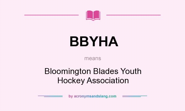 What does BBYHA mean? It stands for Bloomington Blades Youth Hockey Association
