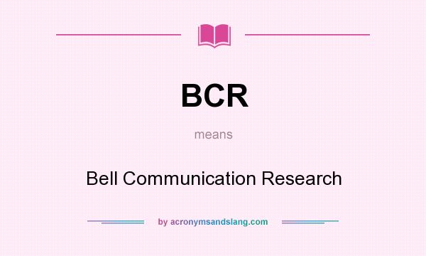 What does BCR mean? It stands for Bell Communication Research