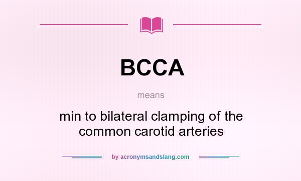 What does BCCA mean? It stands for min to bilateral clamping of the common carotid arteries