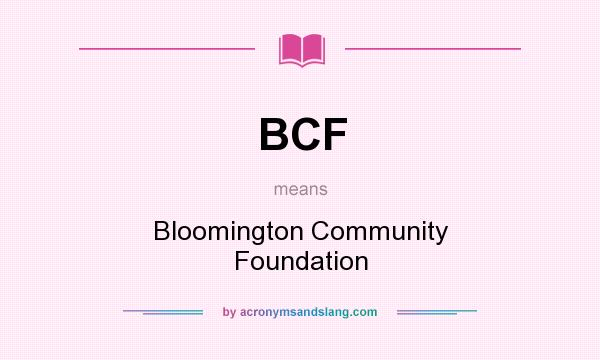 What does BCF mean? It stands for Bloomington Community Foundation