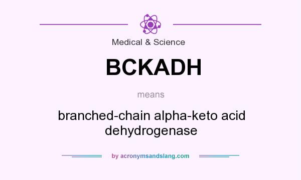 What does BCKADH mean? It stands for branched-chain alpha-keto acid dehydrogenase