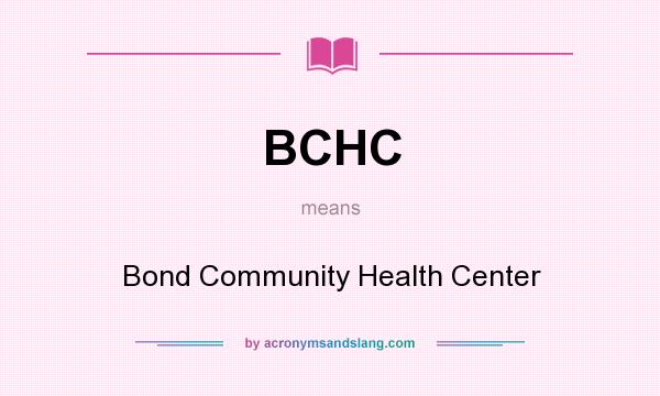 What does BCHC mean? It stands for Bond Community Health Center