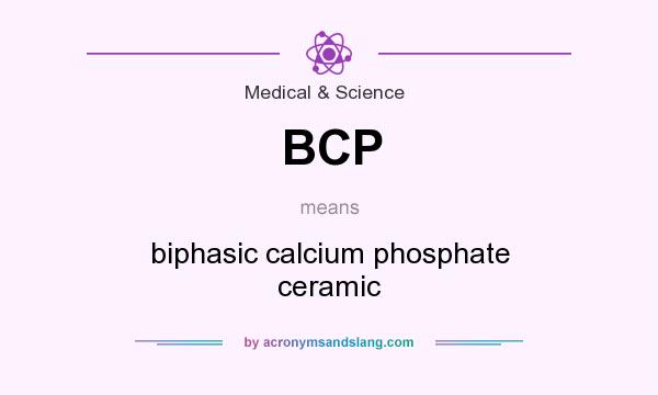 What does BCP mean? It stands for biphasic calcium phosphate ceramic