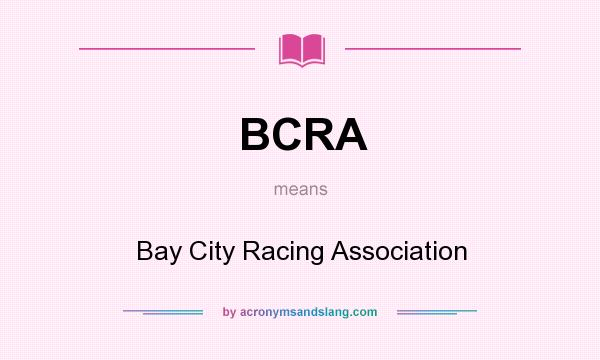 What does BCRA mean? It stands for Bay City Racing Association