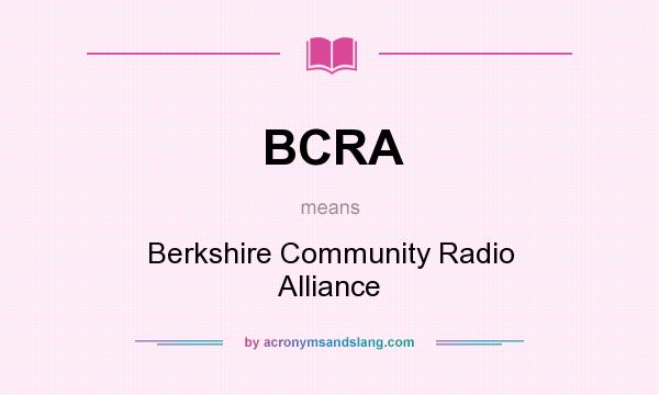 What does BCRA mean? It stands for Berkshire Community Radio Alliance