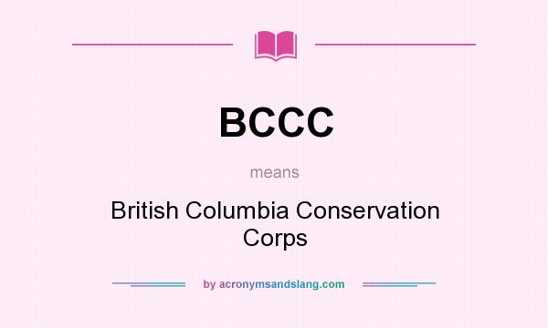 What does BCCC mean? It stands for British Columbia Conservation Corps