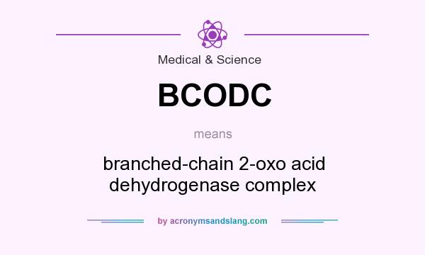 What does BCODC mean? It stands for branched-chain 2-oxo acid dehydrogenase complex