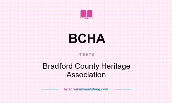 What does BCHA mean? It stands for Bradford County Heritage Association