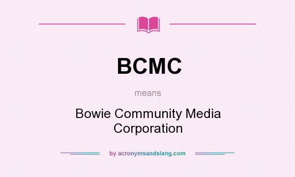 What does BCMC mean? It stands for Bowie Community Media Corporation