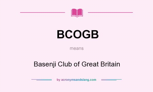 What does BCOGB mean? It stands for Basenji Club of Great Britain