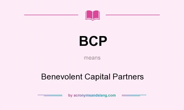 What does BCP mean? It stands for Benevolent Capital Partners