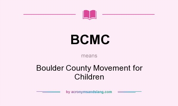 What does BCMC mean? It stands for Boulder County Movement for Children