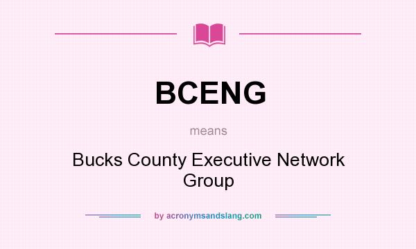 What does BCENG mean? It stands for Bucks County Executive Network Group