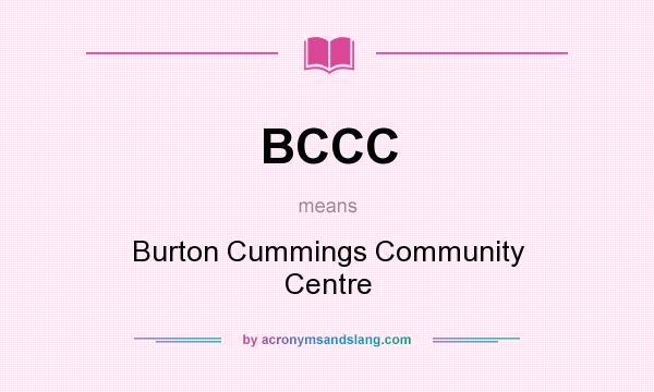 What does BCCC mean? It stands for Burton Cummings Community Centre