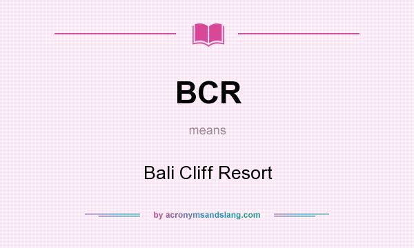 What does BCR mean? It stands for Bali Cliff Resort