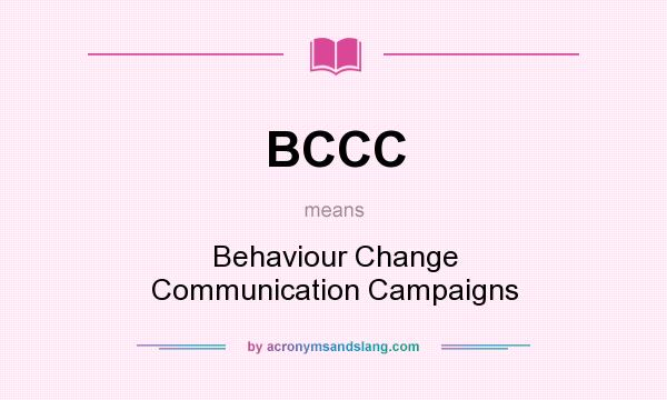 What does BCCC mean? It stands for Behaviour Change Communication Campaigns