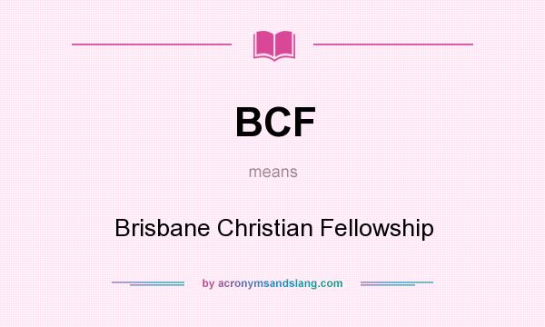 What does BCF mean? It stands for Brisbane Christian Fellowship