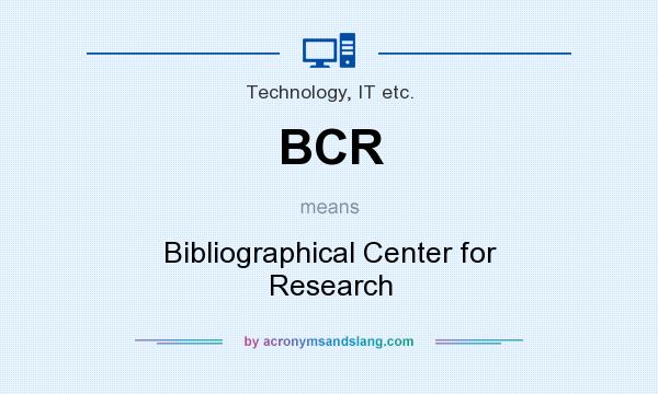 What does BCR mean? It stands for Bibliographical Center for Research