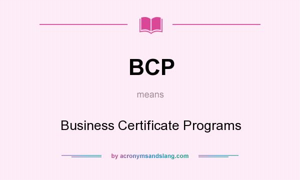 What does BCP mean? It stands for Business Certificate Programs