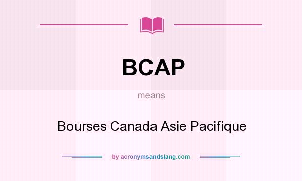 What does BCAP mean? It stands for Bourses Canada Asie Pacifique