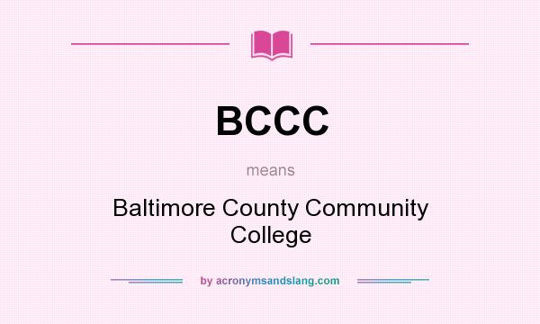 What does BCCC mean? It stands for Baltimore County Community College