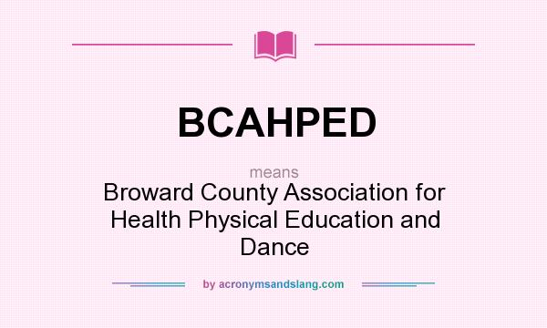 What does BCAHPED mean? It stands for Broward County Association for Health Physical Education and Dance