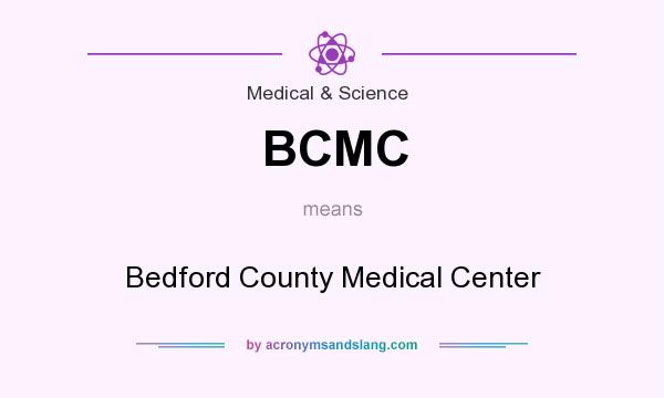 What does BCMC mean? It stands for Bedford County Medical Center