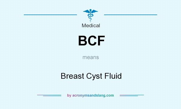 What does BCF mean? It stands for Breast Cyst Fluid