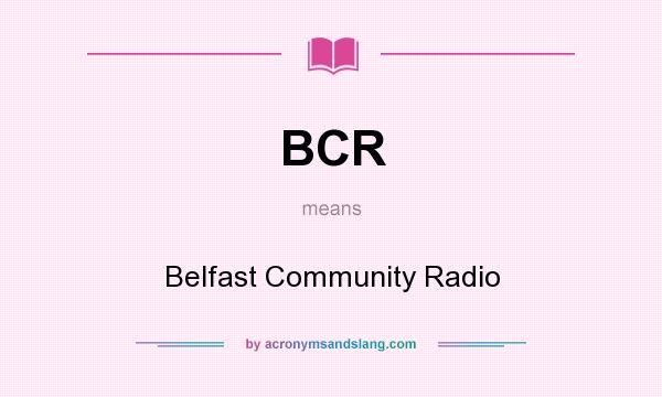 What does BCR mean? It stands for Belfast Community Radio