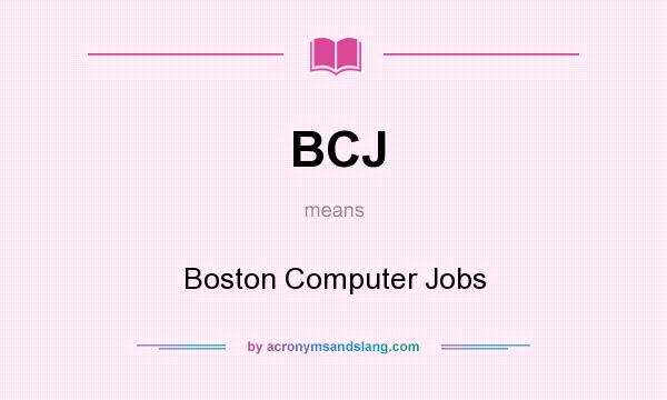 What does BCJ mean? It stands for Boston Computer Jobs