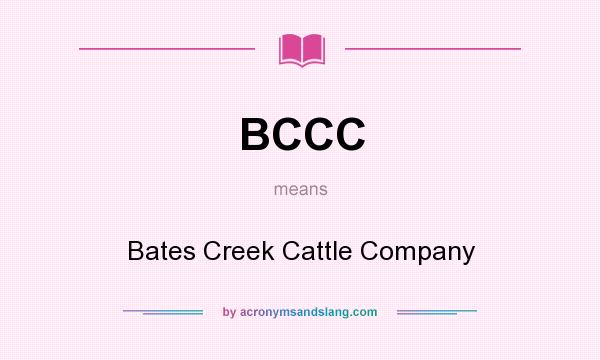 What does BCCC mean? It stands for Bates Creek Cattle Company