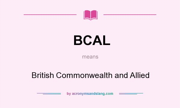 What does BCAL mean? It stands for British Commonwealth and Allied