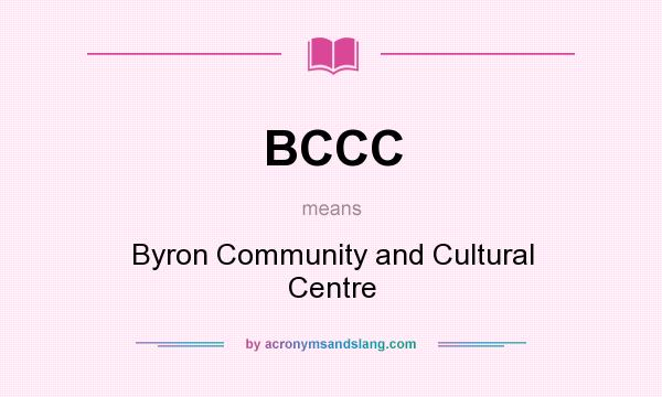 What does BCCC mean? It stands for Byron Community and Cultural Centre