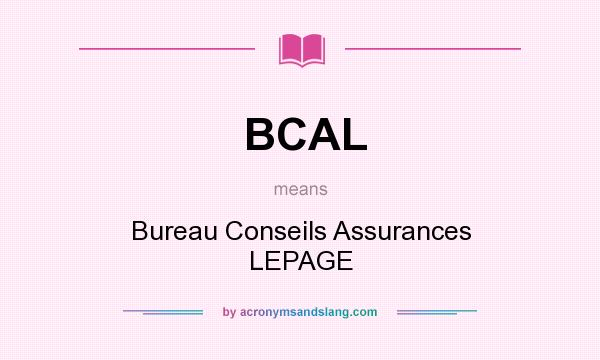 What does BCAL mean? It stands for Bureau Conseils Assurances LEPAGE