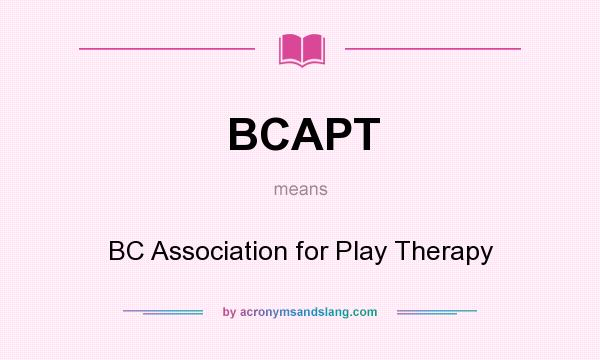 What does BCAPT mean? It stands for BC Association for Play Therapy
