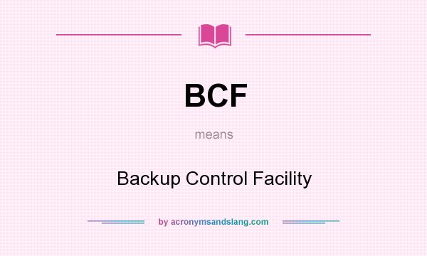 What does BCF mean? It stands for Backup Control Facility