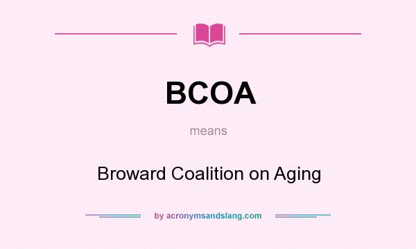 What does BCOA mean? It stands for Broward Coalition on Aging
