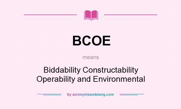 What does BCOE mean? It stands for Biddability Constructability Operability and Environmental