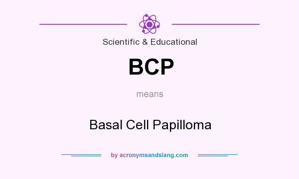 What does BCP mean? It stands for Basal Cell Papilloma
