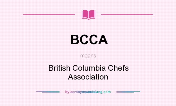 What does BCCA mean? It stands for British Columbia Chefs Association