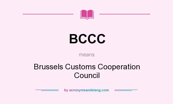 What does BCCC mean? It stands for Brussels Customs Cooperation Council