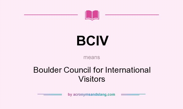 What does BCIV mean? It stands for Boulder Council for International Visitors