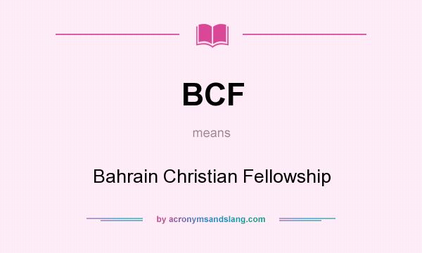 What does BCF mean? It stands for Bahrain Christian Fellowship