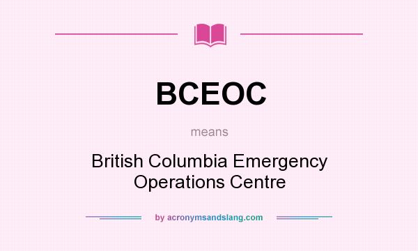 What does BCEOC mean? It stands for British Columbia Emergency Operations Centre