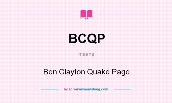 What does BCQP mean? It stands for Ben Clayton Quake Page